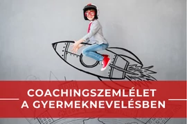 Coachingszemlélet a gyermeknevelésben
