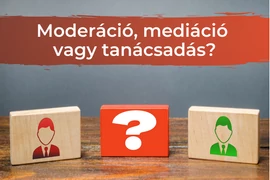 Miben különbözik egymástól a moderáció, a mediáció és a tanácsadás?