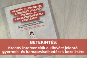 Betekintés ► Kreatív intervenciók a kihívást jelentő gyermek- és kamaszviselkedések kezelésére