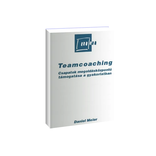 Teamcoaching  - Csapatok megoldásközpontú támogatása a gyakorlatban