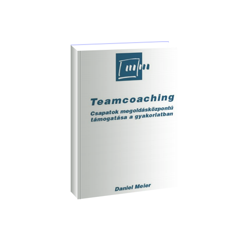 Teamcoaching  - Csapatok megoldásközpontú támogatása a gyakorlatban